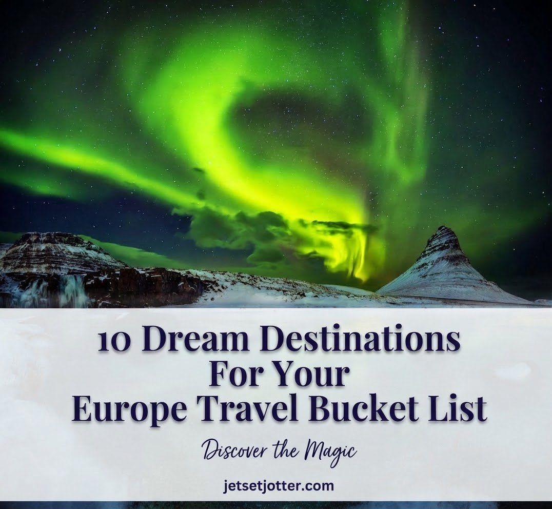 10 Dream Destinations For Your Europe Travel Bucket List